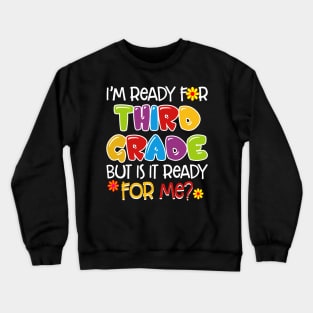 I_m Ready For Third Grade But Is It Ready For Me Crewneck Sweatshirt